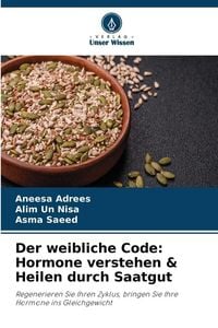 Produktbild: Der weibliche Code: Hormone verstehen & Heilen durch Saatgut
