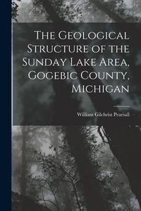 Produktbild: The Geological Structure of the Sunday Lake Area, Gogebic County, Michigan