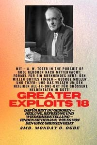 Produktbild: Gr&ouml;&szlig;ere Heldentaten - 18 Mit dabei AW Tozer in The Pursuit of God; Geboren nach Mitternacht;