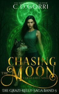 Produktbild: Chasing The Moon: Die Grazi-Kelly-Saga Band 5