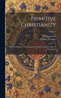 Produktbild: Primitive Christianity; or, The Religion of the Ancient Christians in the First Ages of the Gospel;; Volume 1
