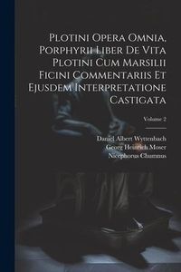 Produktbild: Plotini Opera Omnia, Porphyrii Liber De Vita Plotini Cum Marsilii Ficini Commentariis Et Ejusdem Interpretatione Castigata; Volume 2