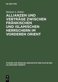 Produktbild: Allianzen und Vertr&auml;ge zwischen fr&auml;nkischen und islamischen Herrschern im Vorderen Orient