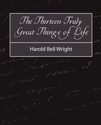 Produktbild: The Thirteen Truly Great Things in Life - Harold Bell Wright