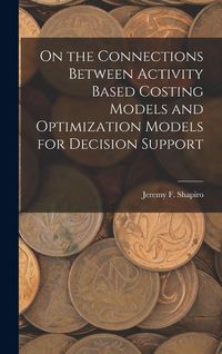 Produktbild: On the Connections Between Activity Based Costing Models and Optimization Models for Decision Support