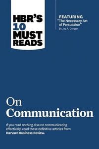 Produktbild: Hbr's 10 Must Reads on Communication (with Featured Article the Necessary Art of Persuasion, by Jay A. Conger)