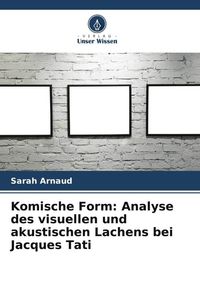 Produktbild: Komische Form: Analyse des visuellen und akustischen Lachens bei Jacques Tati