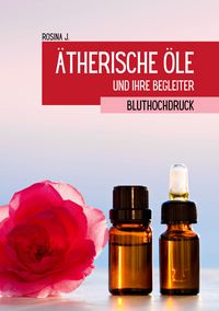 Produktbild: &Auml;therische &Ouml;le und ihre Begleiter bei Bluthochdruck