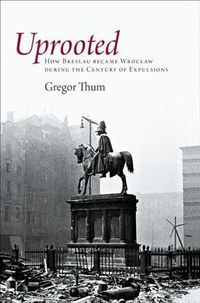 Produktbild: Uprooted: How Breslau Became Wroclaw During the Century of Expulsions