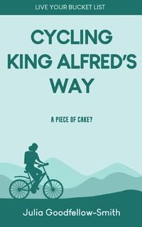 Produktbild: Cycling King Alfred's Way: A Piece of Cake? (Live Your Bucket List, #2)