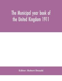 Produktbild: The Municipal Year Book Of The United Kingdom 1911