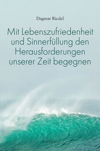 Produktbild: Mit Lebenszufriedenheit und Sinnerf&uuml;llung den Herausforderungen unserer Zeit begegnen