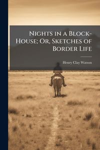 Produktbild: Nights in a Block-House; Or, Sketches of Border Life