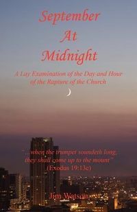 Produktbild: September at Midnight - A Lay Examination of the Day and Hour of the Rapture of the Church