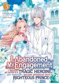Produktbild: I Abandoned My Engagement Because My Sister is a Tragic Heroine, but Somehow I Became Entangled with a Righteous Prince (Light Novel) Vol. 3