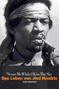 Produktbild: Scuse Me While I Kiss The Sky: Das Leben von Jimi Hendrix