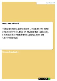 Produktbild: Verkaufsmanagement im Gesundheits- und Fitnessbereich. Die 13 Stufen des Verkaufs, Selbstkonkordanz und Kennzahlen im Unternehmen