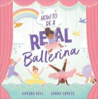 Bild vom Artikel How to be a Real Ballerina vom Autor Davina Bell