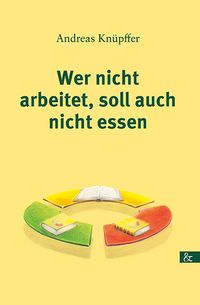 Produktbild: Wer nicht arbeitet, soll auch nicht essen