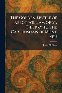 Produktbild: The Golden Epistle of Abbot William of St. Thierry to the Carthusians of Mont Dieu