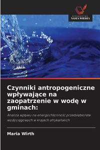 Produktbild: Czynniki antropogeniczne wp&iquest;ywaj&iquest;ce na zaopatrzenie w wod&iquest; w gminach: