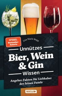 Unnützes Bier, Wein & Gin Wissen von Lisa Marie Bopp