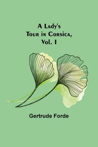 Produktbild: A Lady's Tour in Corsica, Vol. I