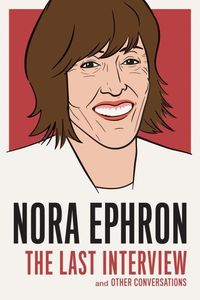 Produktbild: Ephron, N: Nora Ephron: The Last Interview