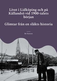 Produktbild: Livet i Lidk&ouml;ping och p&aring; K&aring;llands&ouml; vid 1900-talets b&ouml;rjan