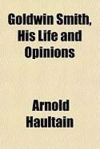 Produktbild: Goldwin Smith, His Life and Opinions