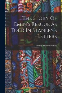Produktbild: The Story Of Emin's Rescue As Told In Stanley's Letters