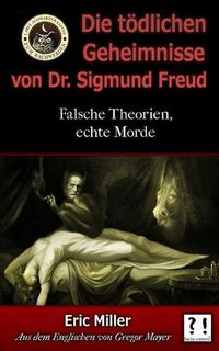 Produktbild: Die T&ouml;dlichen Geheimnisse von Dr. Sigmund Freud: Falsche Theorien, echte Morde