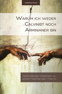 Produktbild: Warum ich weder Calvinist noch Arminianer bin