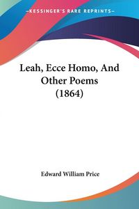 Produktbild: Leah, Ecce Homo, And Other Poems (1864)