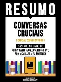 Produktbild: Resumo - Conversas Cruciais (Crucial Conversations) - Baseado No Livro De Kerry Patterson, Joseph Grenny, Ron Mcmillan E Al Switzler