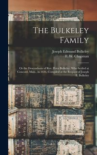 Produktbild: The Bulkeley Family; or the Descendants of Rev. Peter Bulkeley, who Settled at Concord, Mass., in 1636. Compiled at the Request of Joseph E. Bulkeley