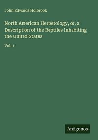 Produktbild: North American Herpetology, or, a Description of the Reptiles Inhabiting the United States
