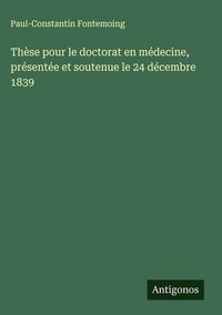 Produktbild: Th&egrave;se pour le doctorat en m&eacute;decine, pr&eacute;sent&eacute;e et soutenue le 24 d&eacute;cembre 1839