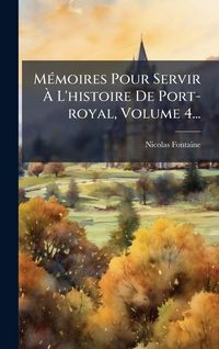 Produktbild: M&Atilde;(c)moires Pour Servir &Atilde; L'histoire De Port-royal, Volume 4...