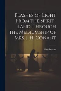 Produktbild: Flashes of Light From the Spirit-Land, Through the Mediumship of Mrs. J. H. Conant