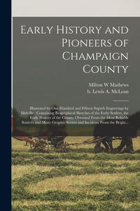 Produktbild: Early History and Pioneers of Champaign County: Illustrated by One Hundred and Fifteen Superb Engravings by Melville: Containing Biographical Sketches