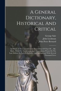 Produktbild: A General Dictionary, Historical And Critical: In Which A New And Accurate Translation Of That Of ... Mr. Bayle, With The Corrections And Observations