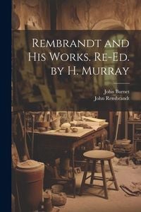 Produktbild: Rembrandt and His Works. Re-Ed. by H. Murray