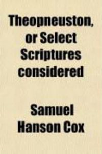 Produktbild: Theopneuston, or Select Scriptures Considered; Adapted to Bible Classes, S.S. Teachers, Etc