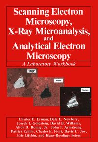 Produktbild: Scanning Electron Microscopy, X-Ray Microanalysis, and Analytical Electron Microscopy