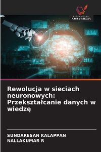 Produktbild: Rewolucja w sieciach neuronowych: Przekszta&iquest;canie danych w wiedz&iquest;