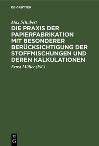 Produktbild: Die Praxis der Papierfabrikation mit besonderer Ber&uuml;cksichtigung der Stoffmischungen und deren Kalkulationen