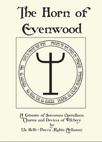 Produktbild: The Horn of Evenwood A Grimoire of Sorcerous Operations, Charms, and Devices of Witchery