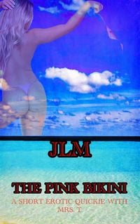 Produktbild: A Short Erotic Quickie With Mrs. T: The Pink Bikini (Mrs. T - An American Woman: Short Erotic Stories, #10)