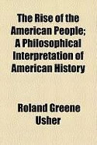 Produktbild: The Rise of the American People; A Philosophical Interpretation of American History
